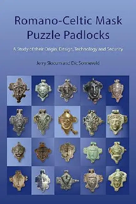 Romano-Celtic Mask Puzzle Padlocks: A Study in Their Design, Technology and Security by Jerry Slocum