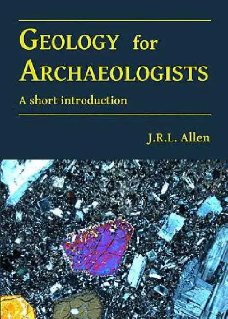 Geology for Archaeologists: A short introduction by J.R.L. Allen