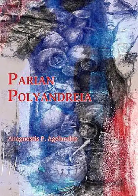 Parian Polyandreia by Anagnostis P. Agelarakis