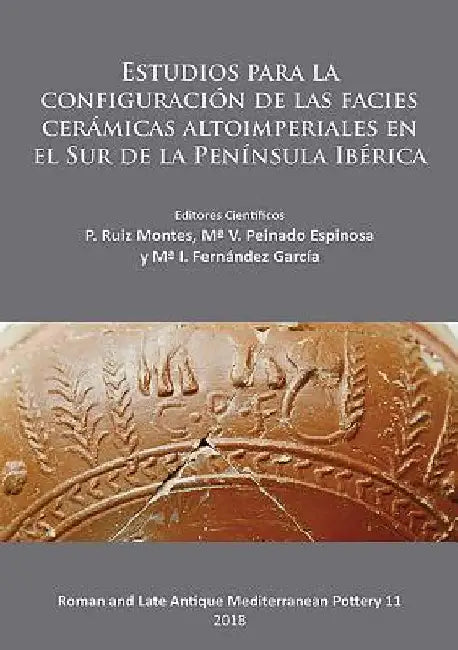 Estudios para la configuracion de las facies ceramicas altoimperiales en el Sur de la Peninsula Iberica by Ma I. Fernandez Garcia