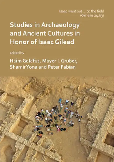 ‘Isaac went out to the field’: Studies in Archaeology and Ancient Cultures in Honor of Isaac Gilead by Peter Fabian