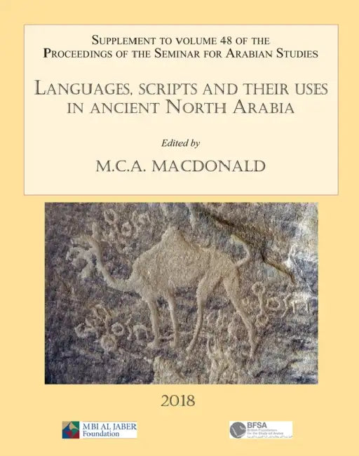 Languages, Scripts and Their Uses in Ancient North Arabia: Papers from the Special Session of the Seminar for Arabian Studies Held on 5 August 2017: S by Michael C. a. MacDonald