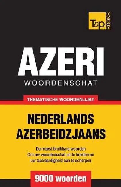 Thematische woordenschat Nederlands-Azerbeidzjaans - 9000 woorden by Taranov, Andrey