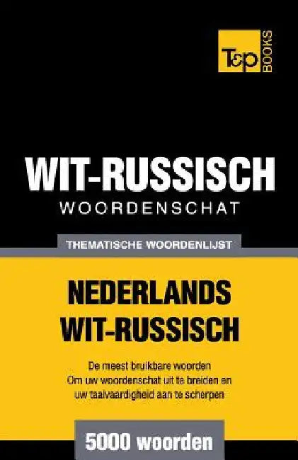 Thematische woordenschat Nederlands-Wit-Russisch - 5000 woorden by Taranov, Andrey