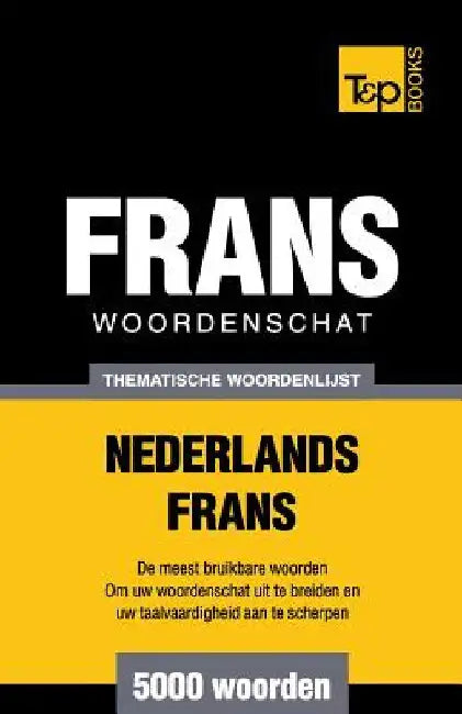 Thematische woordenschat Nederlands-Frans - 5000 woorden by Taranov, Andrey
