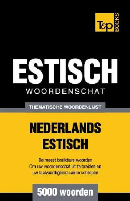 Thematische woordenschat Nederlands-Estisch - 5000 woorden by Taranov, Andrey
