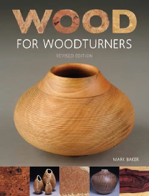 Wood for Woodturners (Revised Edition) by Mark Baker