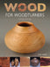 Wood for Woodturners (Revised Edition) by Mark Baker