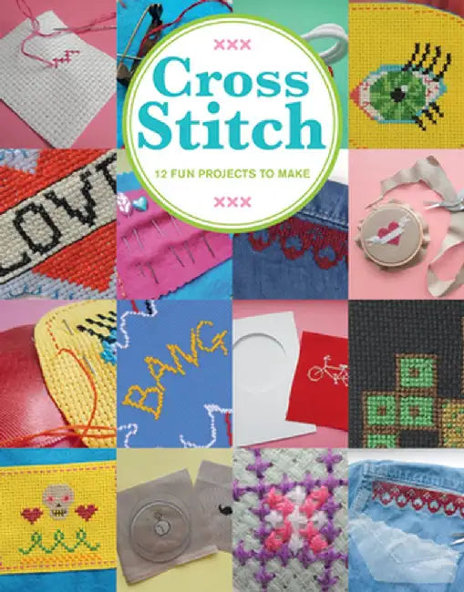 Cross Stitch: 12 Fun Projects to Make by Fordham, Sarah