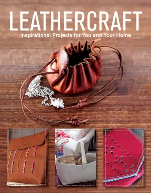 Leathercraft: Inspirational Projects for You and Your Home by GMC