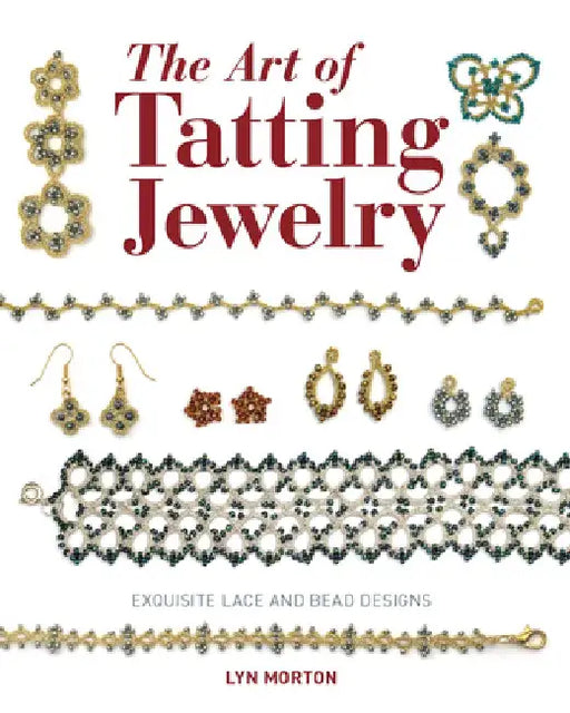 The Art of Tatting Jewelry: Exquisite Lace and Bead Designs by Lyn Morton