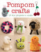Pompom Crafts: 17 Fun Projects to Make by Alison Howard
