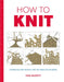 How to Knit: Techniques and Projects for the Complete Beginner by Tina Barrett