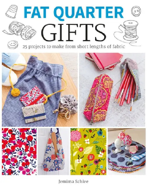 Fat Quarter: Gifts: 25 Projects to Make from Short Lengths of Fabric by Jemima Schlee