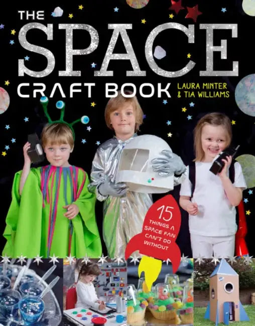 The Space Craft Book: 15 Things a Space Fan Can't Do Without! by Laura Minter, Tia Williams