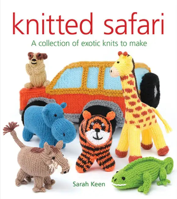 Knitted Safari: A Collection of Exotic Knits to Make by Sarah Keen