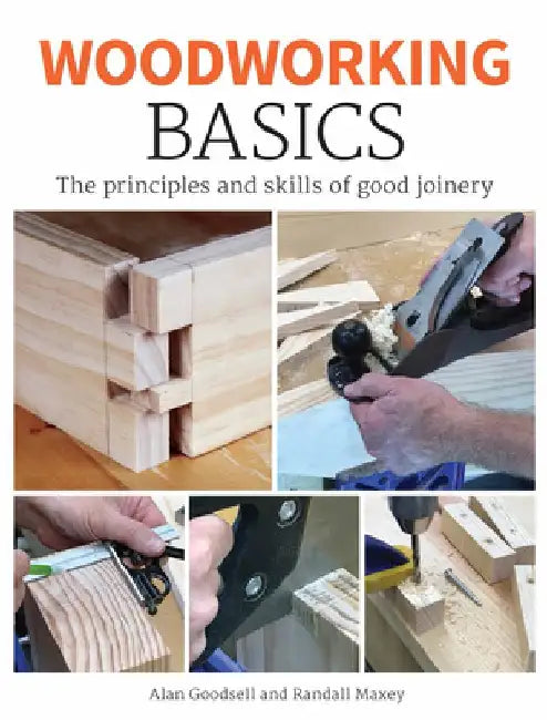 Woodworking Basics: The Principles and Skills of Good Carpentry by Alan Goodsell