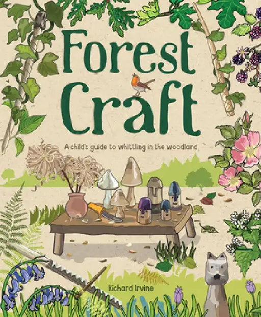 Forest Craft: A Child's Guide to Whittling in the Woodland by Richard Irvine