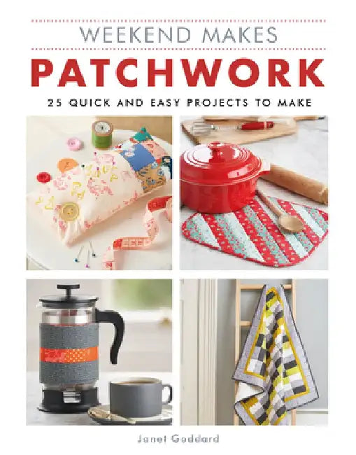Weekend Makes: Patchwork: 25 Quick and Easy Projects to Make by GMC