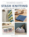 Weekend Makes: Stash Knitting: 25 Quick and Easy Projects to Make by GMC