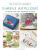 Weekend Makes: Simple Applique: 25 Quick and Easy Projects to Make by Janet Goddard