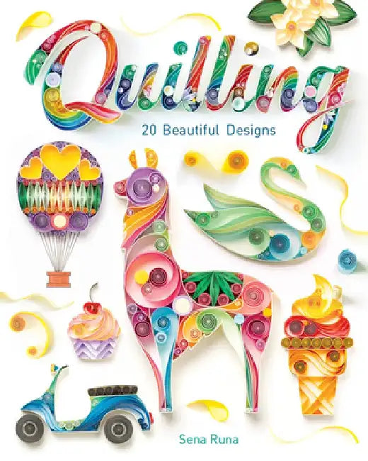 The Complete Book of Quilling by Sena Runa