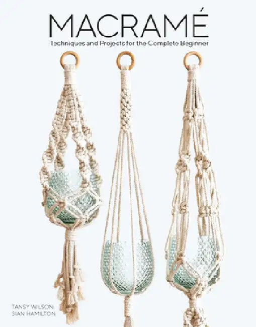 Macrame: 11 Projects to Make Including Dreamcatchers, Wall Hangings, Plant Holders and Clutch Bag by Sian Hamilton