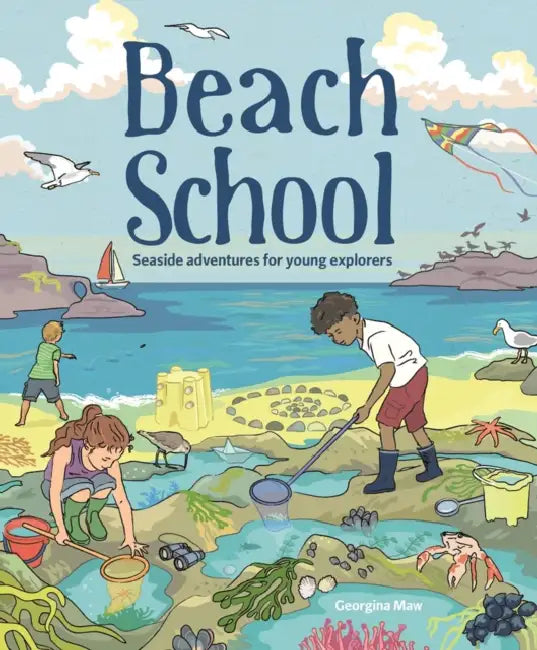 Beach School: Seaside Adventures for Young Explorers by Georgina Maw