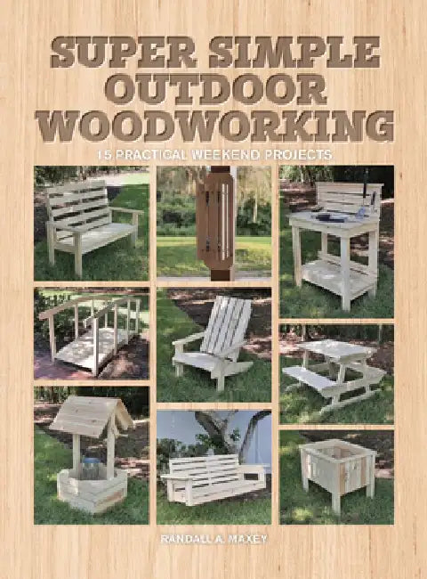 Super Simple Outdoor Woodworking Projects by Alan Goodsell