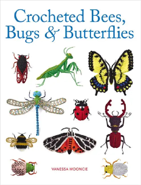 Crocheted Bees, Bugs & Butterflies by Vanessa Mooncie
