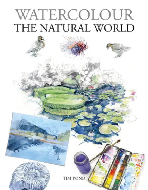 Watercolour the Natural World by Tim Pond