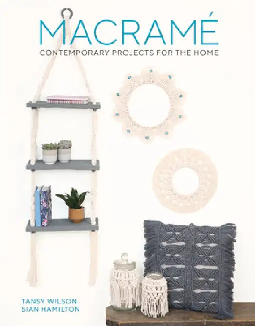 Macrame: Contemporary Projects for the Home: Contemporary Projects for the Home by Sian Hamilton