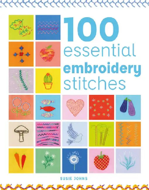 100 Essential Embroidery Stitches by Susie Johns