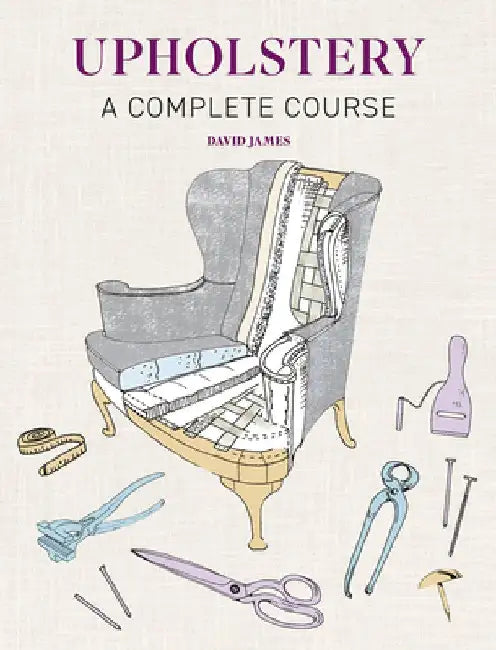 Upholstery: A Complete Course by David James