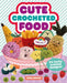 Cute Crocheted Food: 24 Tasty Crochet Designs by Varnam