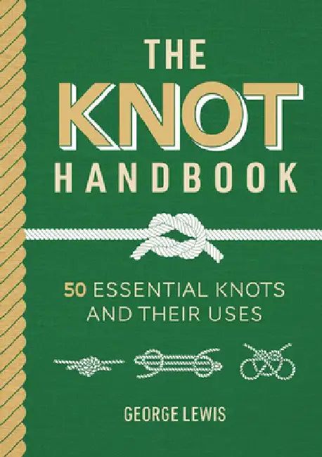 Knot Handbook: 50 Essential Knots and Their Uses by George Lewis