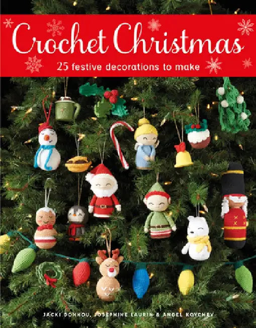 Crochet Christmas: 25 Festive Decorations to Make by Jacki Donhou