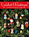 Crochet Christmas: 25 Festive Decorations to Make by Jacki Donhou