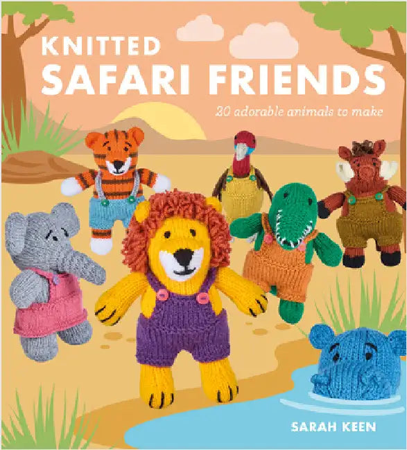 Knitted Safari Friends: 20 Adorable Animals to Make by Sarah Keen