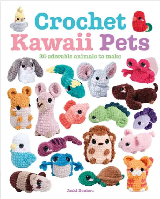Crochet Kawaii Pets: 30 Adorable Animals to Make by Jacki Donhou
