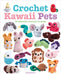 Crochet Kawaii Pets: 30 Adorable Animals to Make by Jacki Donhou