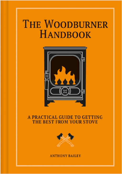 Woodburner Handbook: A Practical Guide to Getting the Best from Your Stove by Anthony Bailey