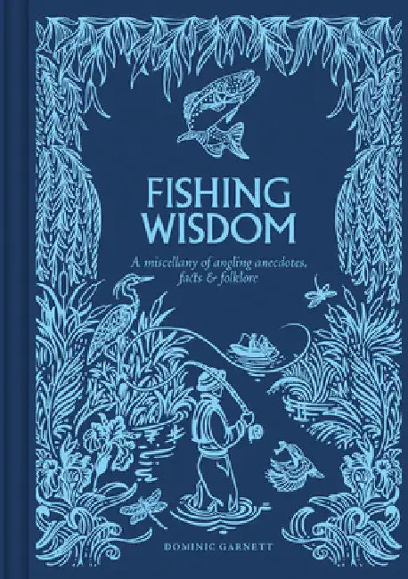 Fishing Wisdom: A Miscellany of Angling Anecdotes, Facts and Folklore by Dominic Garnett