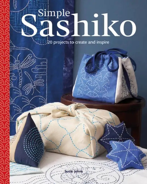 Simple Sashiko: 20 Projects to Create and Inspire by Susie Johns