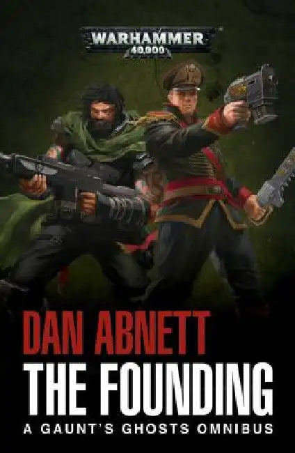 The Founding: A Gaunt's Ghosts Omnibus by Dan Abnett