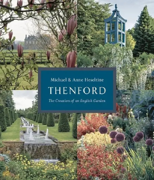 Thenford: The Creation of an English Garden by Michael Heseltine