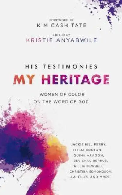 His Testimonies, My Heritage: Women of Color on the Word of God by Kristie Anyabwile