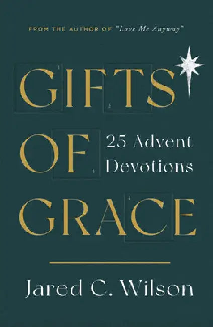 Gifts of Grace: 25 Advent Devotions by Jared C. Wilson