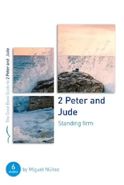 2 Peter & Jude: Standing Firm: Six Studies for Groups or Individuals by Miguel Núñez