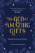 The God of Amazing Gifts: Family Devotions for Advent by Lizzie Laferton
